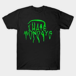 I HATE MONDAYS (Green ver) T-Shirt